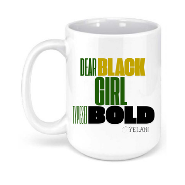 Dear Black Girl Typeset Bold 15oz. Mugs - Empower Yourself Motivational Message Mug – 15oz Ceramic, Inspirational Quote